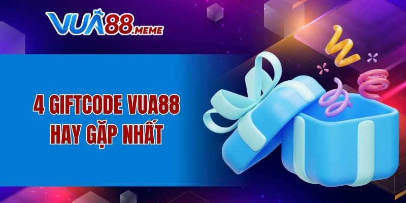 4 Giftcode VUA88 hay gặp nhất