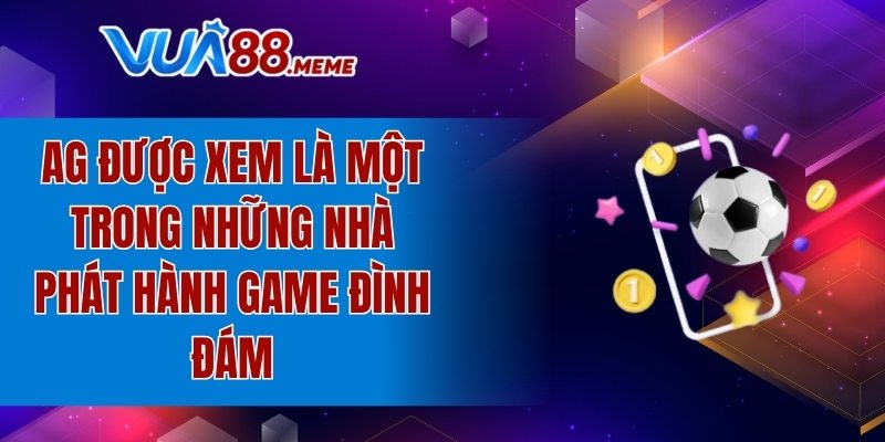 AG là một trong những nhà phát hành đình đám