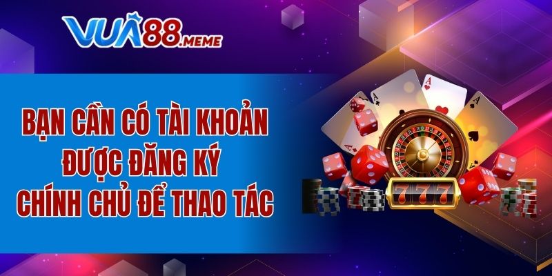 Bạn cần có tài khoản được đăng ký chính chủ để thao tác