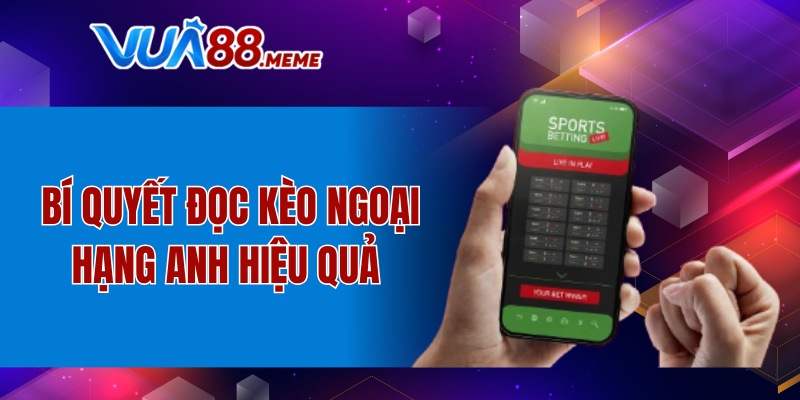Bí quyết đọc kèo Ngoại hạng Anh hiệu quả 