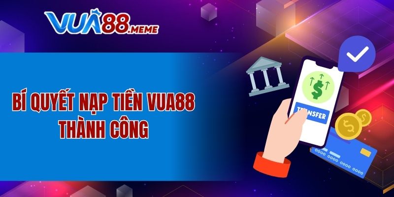 Bí quyết nạp tiền VUA88 thành công