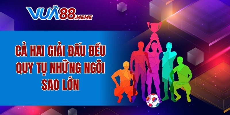 Cả hai giải đấu đều quy tụ những ngôi sao lớn