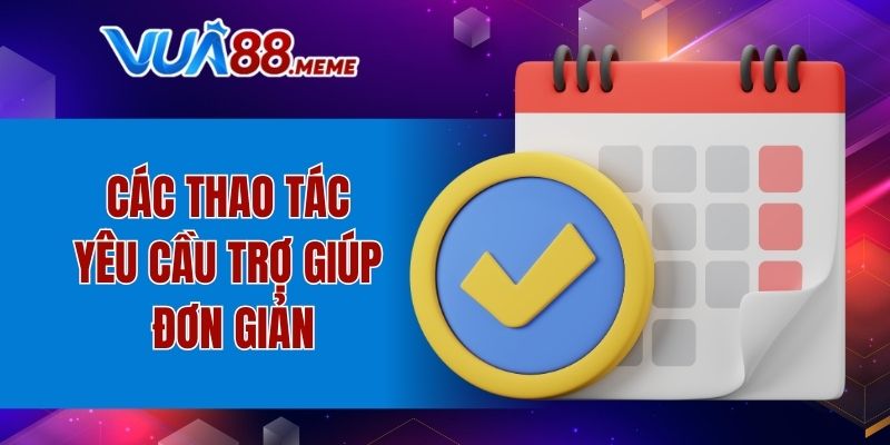 Các thao tác yêu cầu trợ giúp đơn giản
