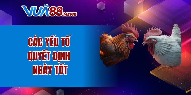 Các yếu tố quyết định ngày tốt