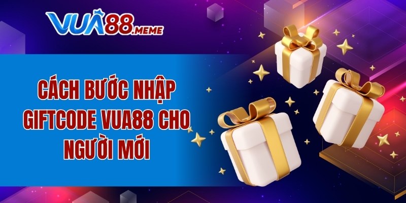 Cách bước nhập Giftcode VUA88 cho người mới
