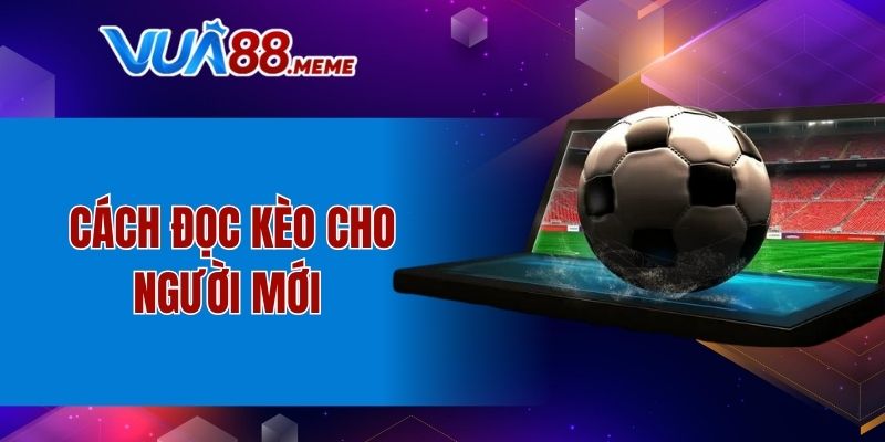 Cách đọc kèo cho người mới 