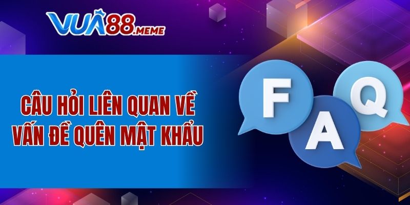 Câu hỏi liên quan về vấn đề quên mật khẩu