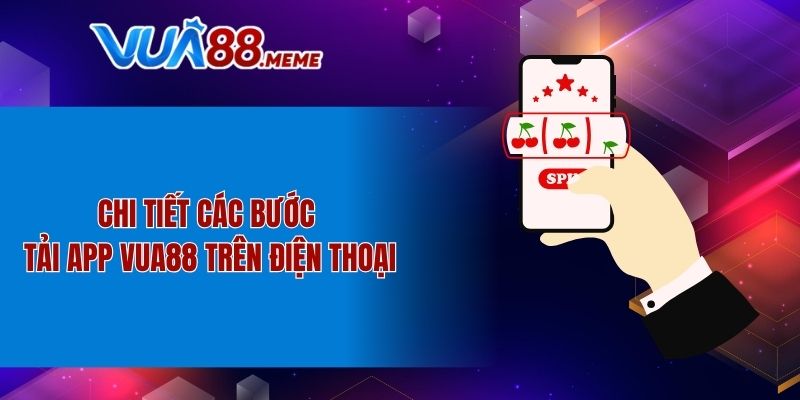 Chi tiết các bước tải app VUA88 trên điện thoại
