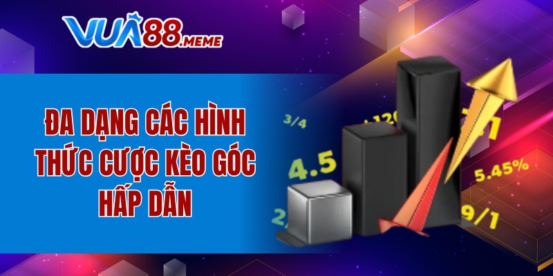 Đa dạng các hình thức cược kèo góc hấp dẫn