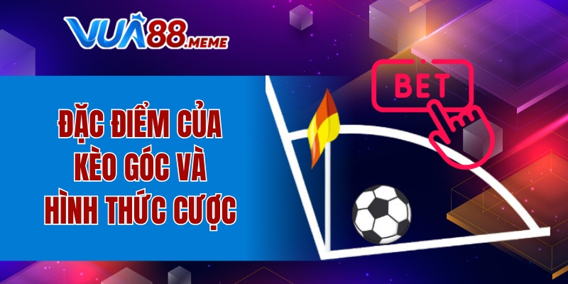 Đặc điểm của kèo góc và hình thức cược 