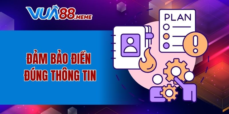 Đảm bảo điền đúng thông tin