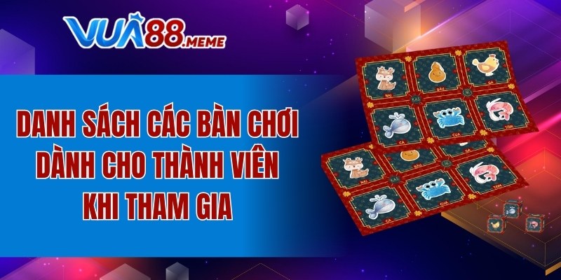 Danh sách các bàn chơi dành cho thành viên khi tham gia