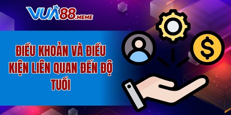 Điều khoản và điều kiện quy định cụ thể độ tuổi