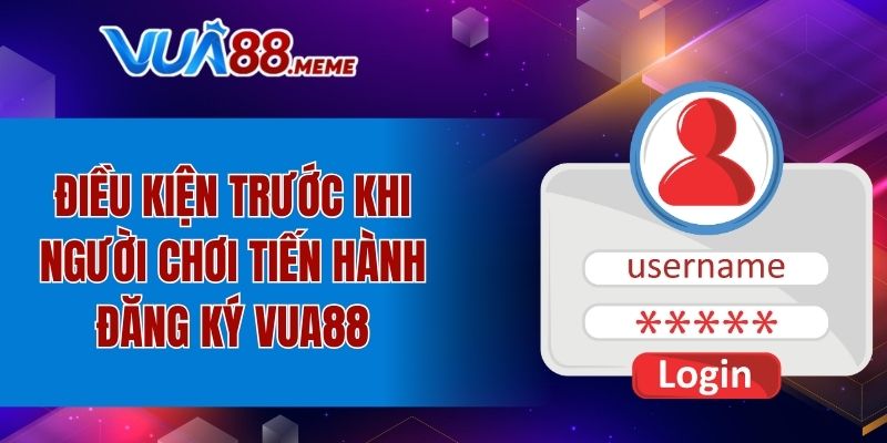 Điều kiện trước khi người chơi tiến hành đăng ký VUA88