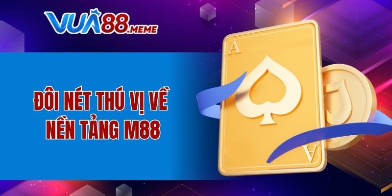 Đôi nét thú vị về nền tảng M88