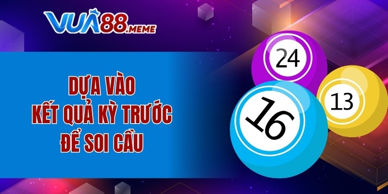 Dựa vào kết quả kỳ trước để soi cầu