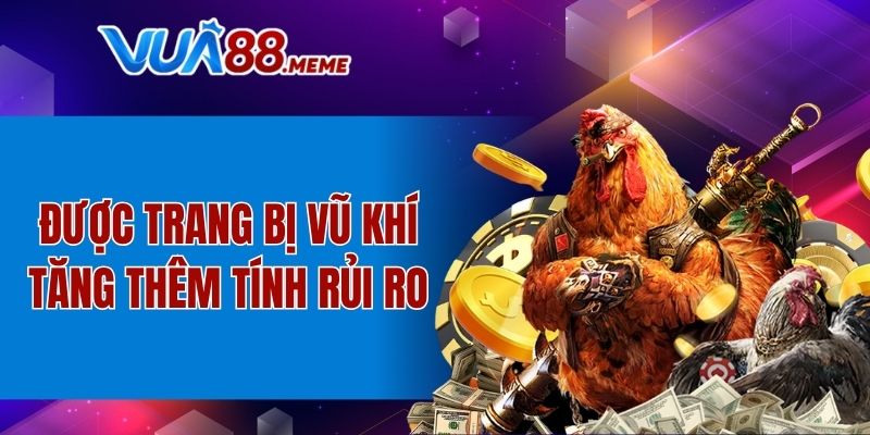 Được trang bị vũ khí tăng thêm tính rủi ro