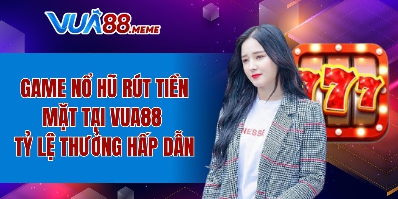 Game nổ hũ rút tiền mặt