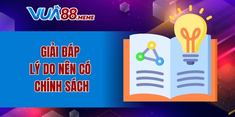 Giải đáp lý do nên có chính sách