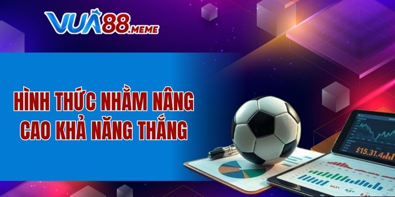 Hình thức nhằm nâng cao khả năng thắng