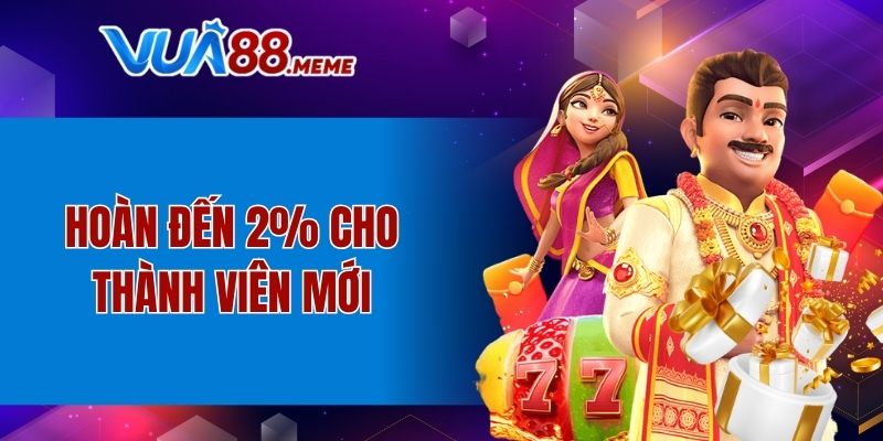 Hoàn đến 2% cho thành viên mới