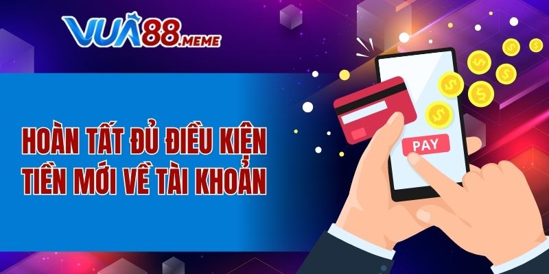 Hoàn tất đủ điều kiện tiền mới về tài khoản