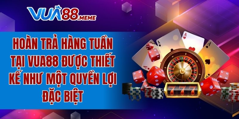 Hoàn trả hàng tuần được thiết kế như một quyền lợi đặc biệt