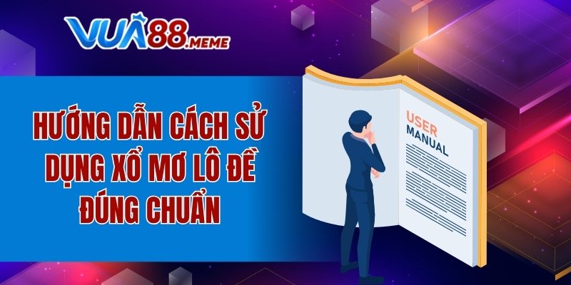 Hướng dẫn cách sử dụng xổ mơ lô đề đúng chuẩn