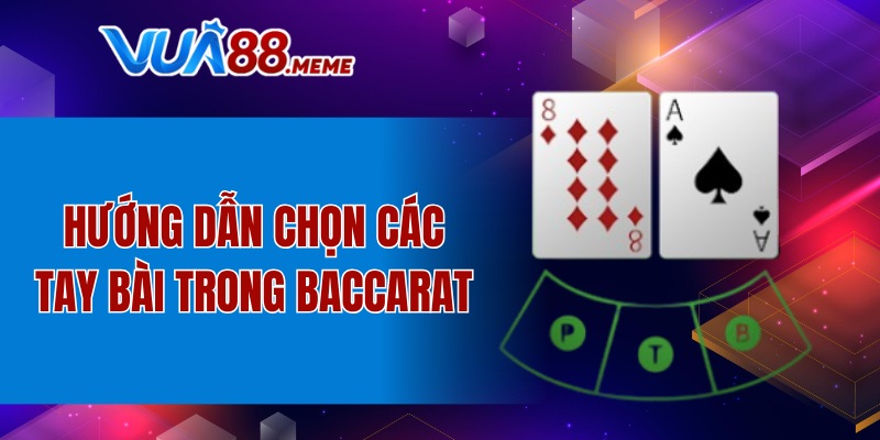 Hướng dẫn chọn các tay bài trong Baccarat