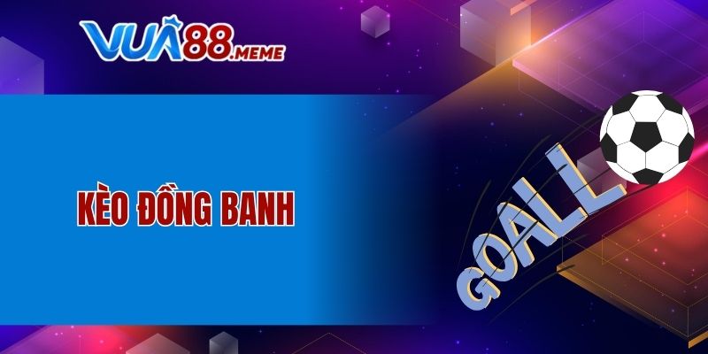 Kèo đồng banh dành cho người mới