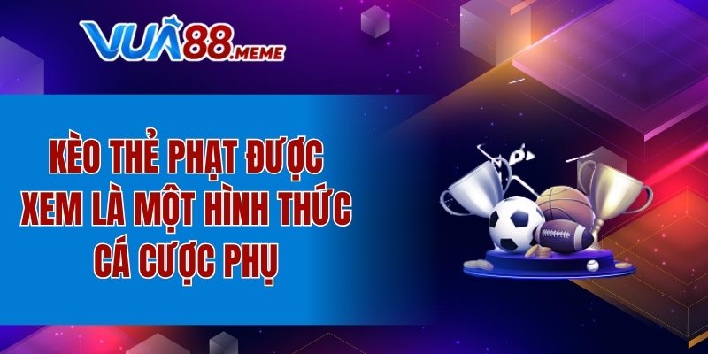 Kèo thẻ phạt là một hình thức cá cược phụ