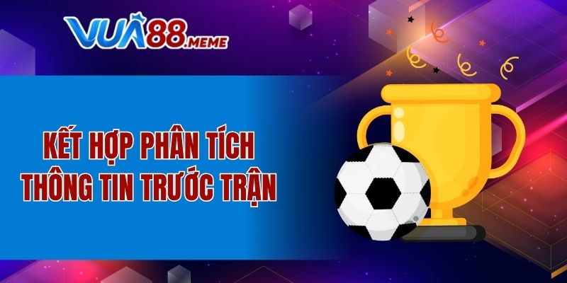 Kết hợp phân tích thông tin trước trận