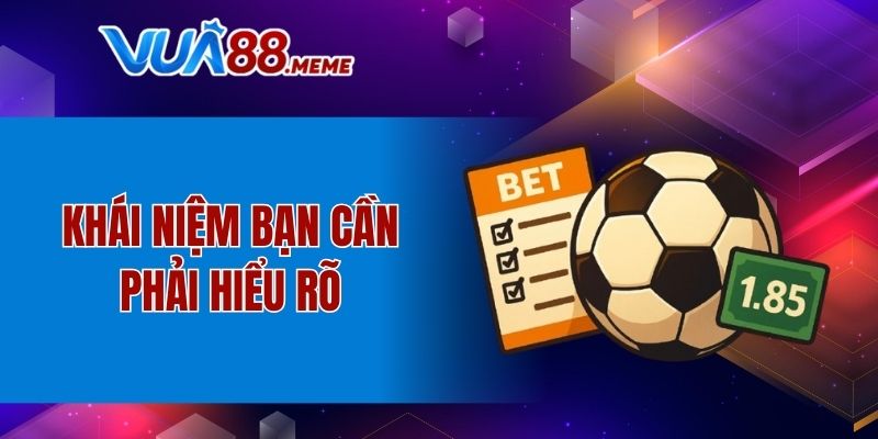 Khái niệm bạn cần phải hiểu rõ
