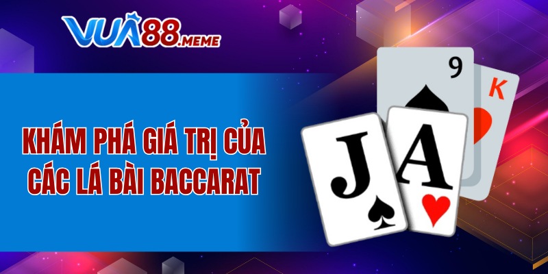 Khám phá giá trị của các lá bài Baccarat