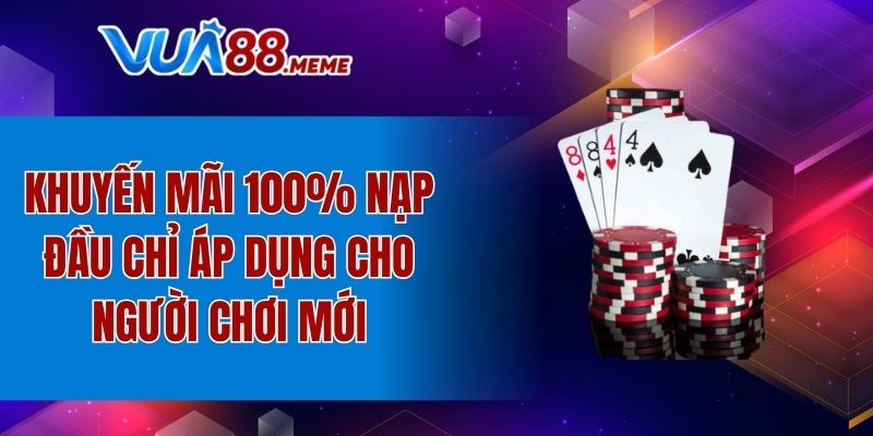 Khuyến mãi 100% nạp đầu chỉ áp dụng cho người chơi mới