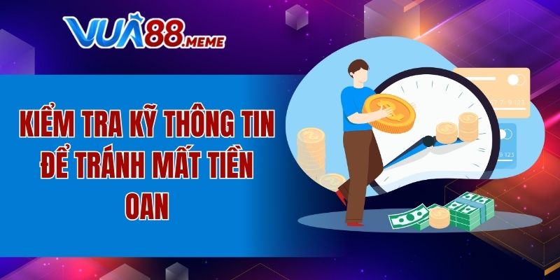 Kiểm tra kỹ thông tin để tránh mất tiền oan