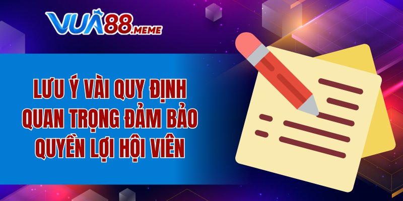 Lưu ý vài quy định quan trọng đảm bảo quyền lợi hội viên