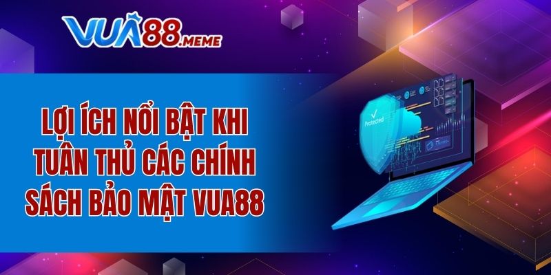 Lý do cần tuân thủ các chính sách bảo mật của nền tảng