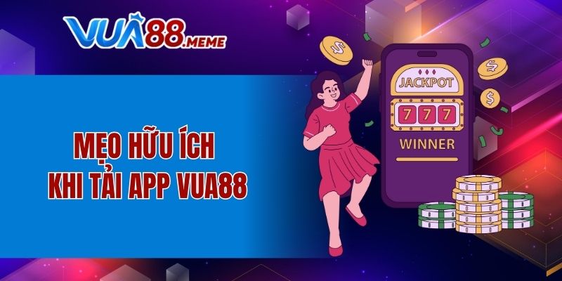 Mẹo hữu ích khi tải app VUA88
