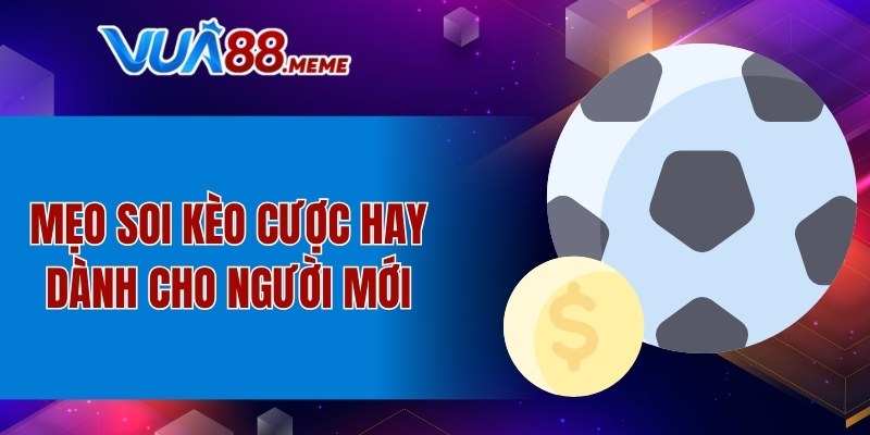 Mẹo soi kèo cược hay dành cho người mới