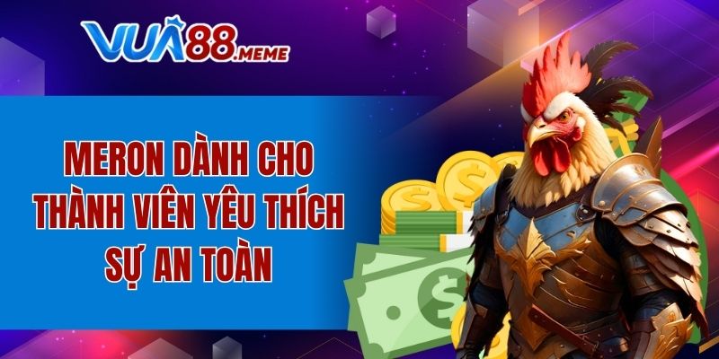 Meron dành cho thành viên yêu thích sự an toàn