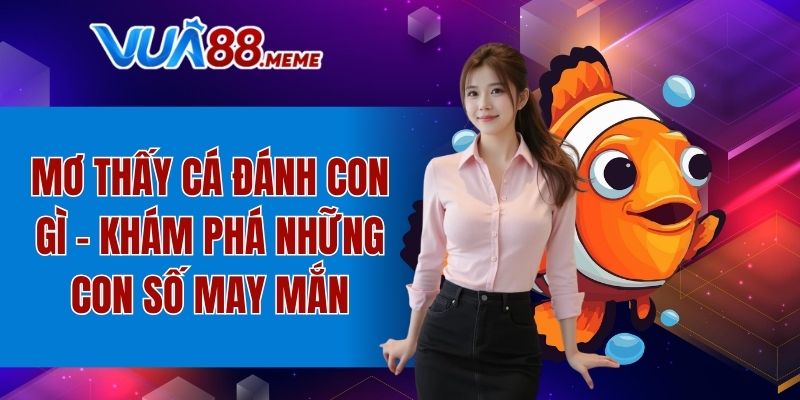 Mơ thấy cá đánh con gì