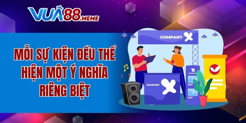 Mỗi sự kiện đều thể hiện một ý nghĩa riêng biệt