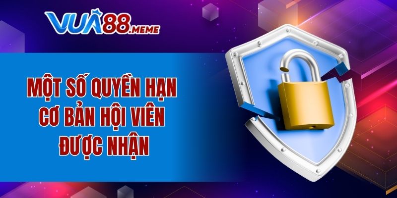 Một số quyền hạn cơ bản hội viên được nhận