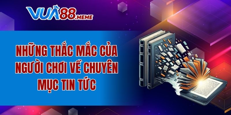 Một vài thắc mắc của người chơi về chuyên mục thông tin