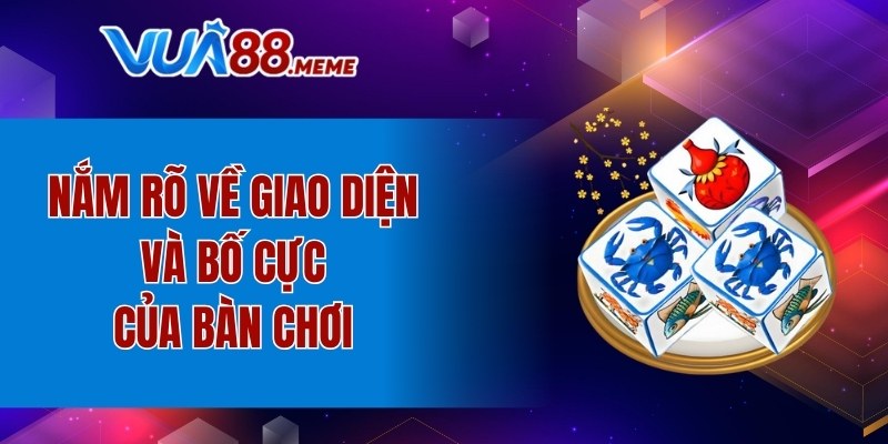 Nắm rõ về giao diện và bố cực của bàn chơi