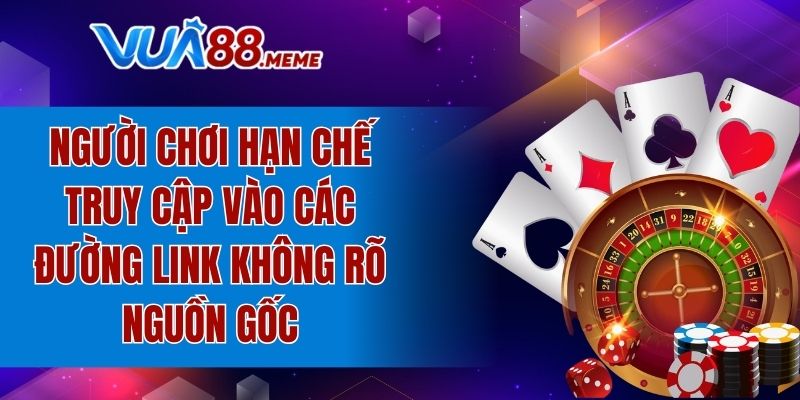 Người chơi hạn chế truy cập vào các đường link không rõ nguồn gốc
