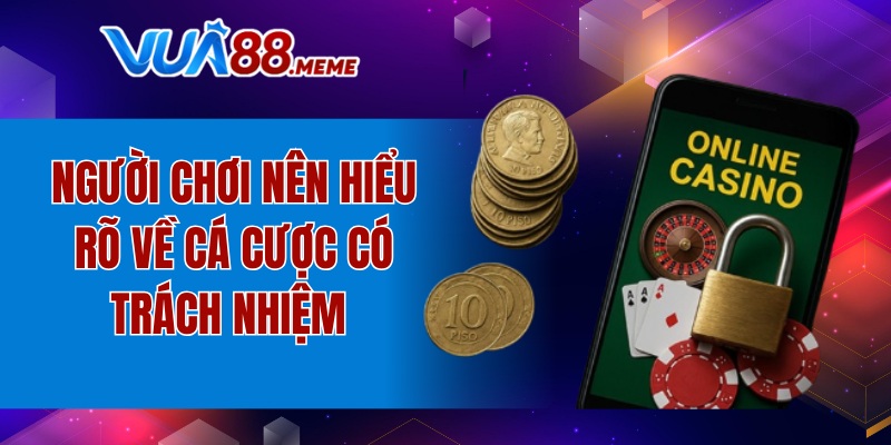 Trách Nhiệm Cá Cược - Hạn Chế Rủi Ro, An Toàn Trải Nghiệm 8 Người chơi nên hiểu rõ về cá cược có trách nhiệm
