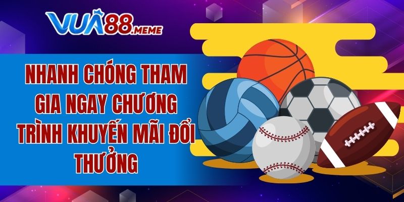 Nhanh chóng tham gia ngay chương trình khuyến mãi đổi thưởng