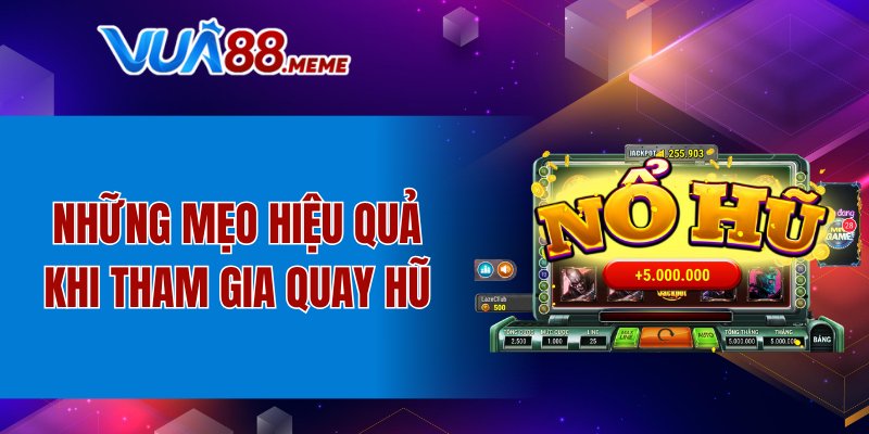 Những mẹo hiệu quả khi tham gia quay hũ